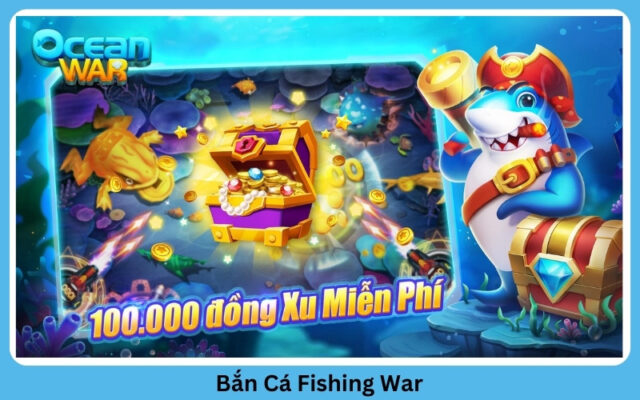 Bắn Cá Fishing War