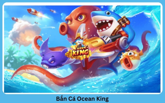 Bắn Cá Ocean King