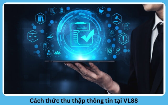 Cách thức thu thập thông tin tại VL88