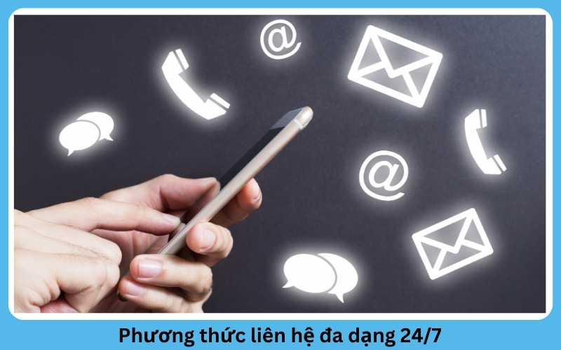 Phương thức liên hệ đa dạng 24/7