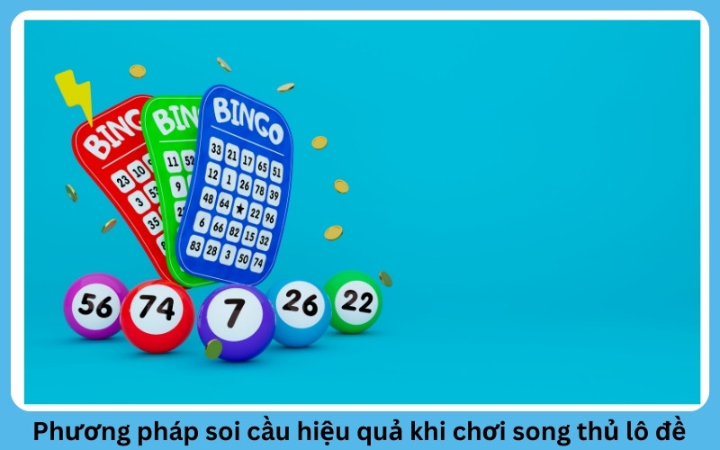 Phương pháp soi cầu hiệu quả khi chơi song thủ lô đề