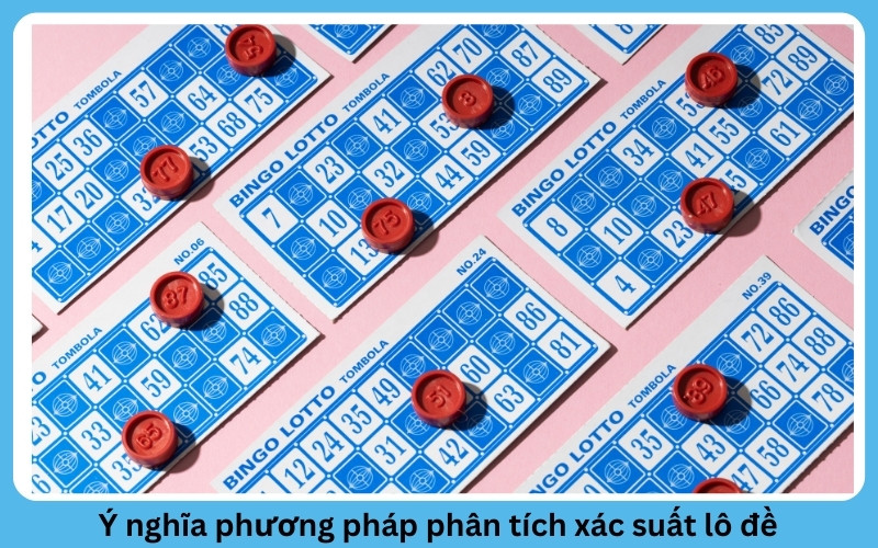 Ý nghĩa phương pháp phân tích xác suất lô đề